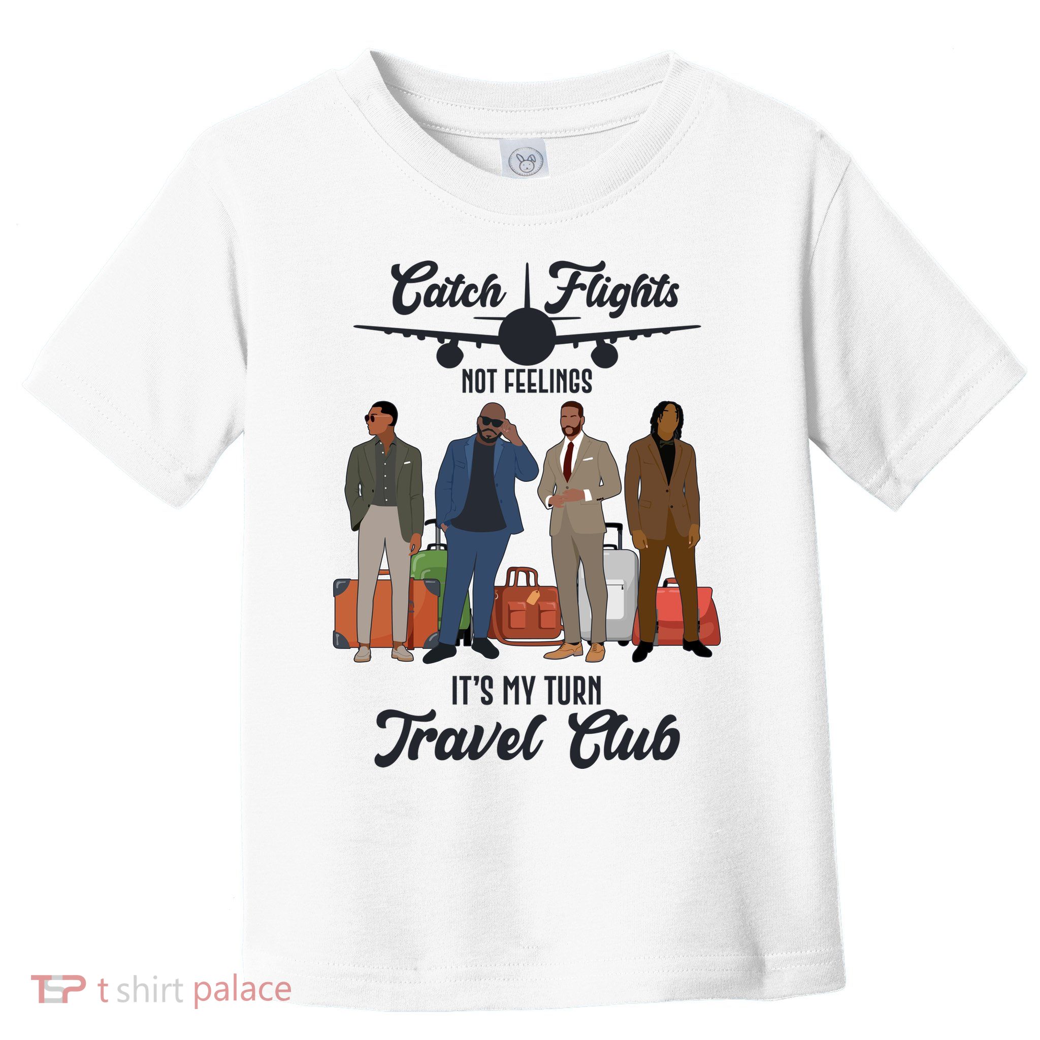 Catch Flights Not Feelings It's My Turn Travel Club Toddler T-Shirt