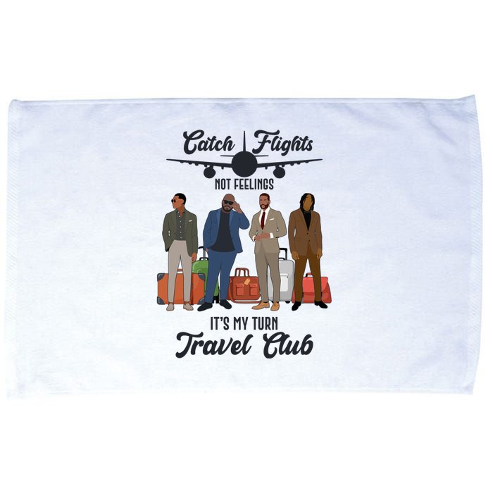 Catch Flights Not Feelings It's My Turn Travel Club Microfiber Hand Towel