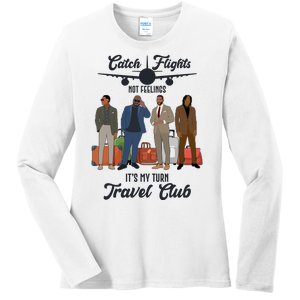 Catch Flights Not Feelings It's My Turn Travel Club Ladies Long Sleeve Shirt