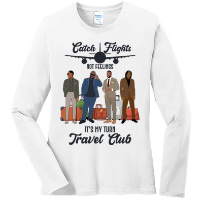 Catch Flights Not Feelings It's My Turn Travel Club Ladies Long Sleeve Shirt