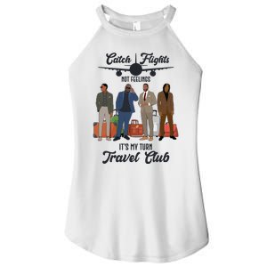 Catch Flights Not Feelings It's My Turn Travel Club Women's Perfect Tri Rocker Tank