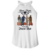 Catch Flights Not Feelings It's My Turn Travel Club Women's Perfect Tri Rocker Tank