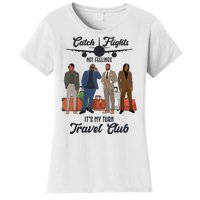 Catch Flights Not Feelings It's My Turn Travel Club Women's T-Shirt