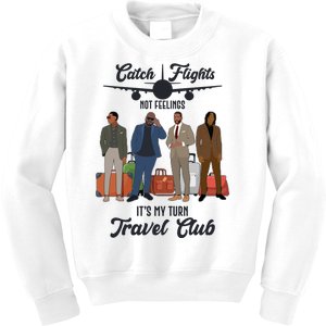 Catch Flights Not Feelings It's My Turn Travel Club Kids Sweatshirt