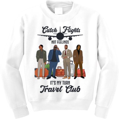 Catch Flights Not Feelings It's My Turn Travel Club Kids Sweatshirt