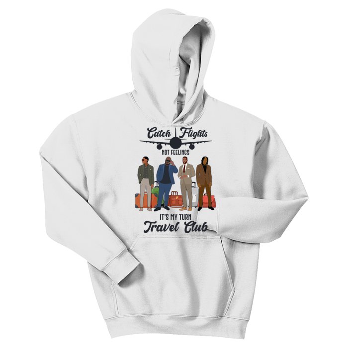 Catch Flights Not Feelings It's My Turn Travel Club Kids Hoodie