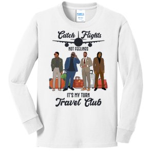 Catch Flights Not Feelings It's My Turn Travel Club Kids Long Sleeve Shirt