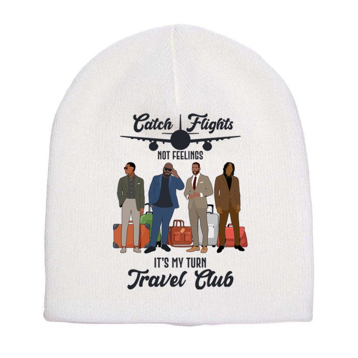 Catch Flights Not Feelings It's My Turn Travel Club Short Acrylic Beanie