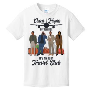 Catch Flights Not Feelings It's My Turn Travel Club Kids T-Shirt