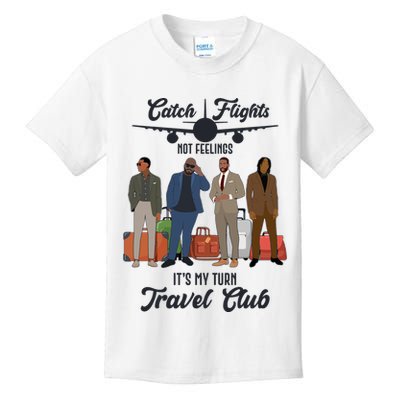 Catch Flights Not Feelings It's My Turn Travel Club Kids T-Shirt