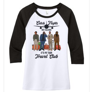 Catch Flights Not Feelings It's My Turn Travel Club Women's Tri-Blend 3/4-Sleeve Raglan Shirt