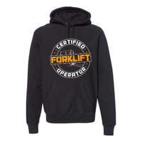 Certified Forklift Operator Funny Fork Lift Driver Premium Hoodie