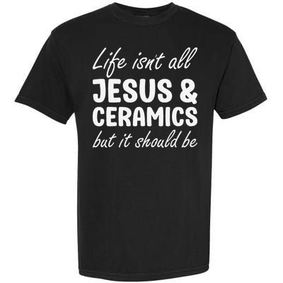 Ceramics for or Women I Love Ceramics and Jesus Garment-Dyed Heavyweight T-Shirt