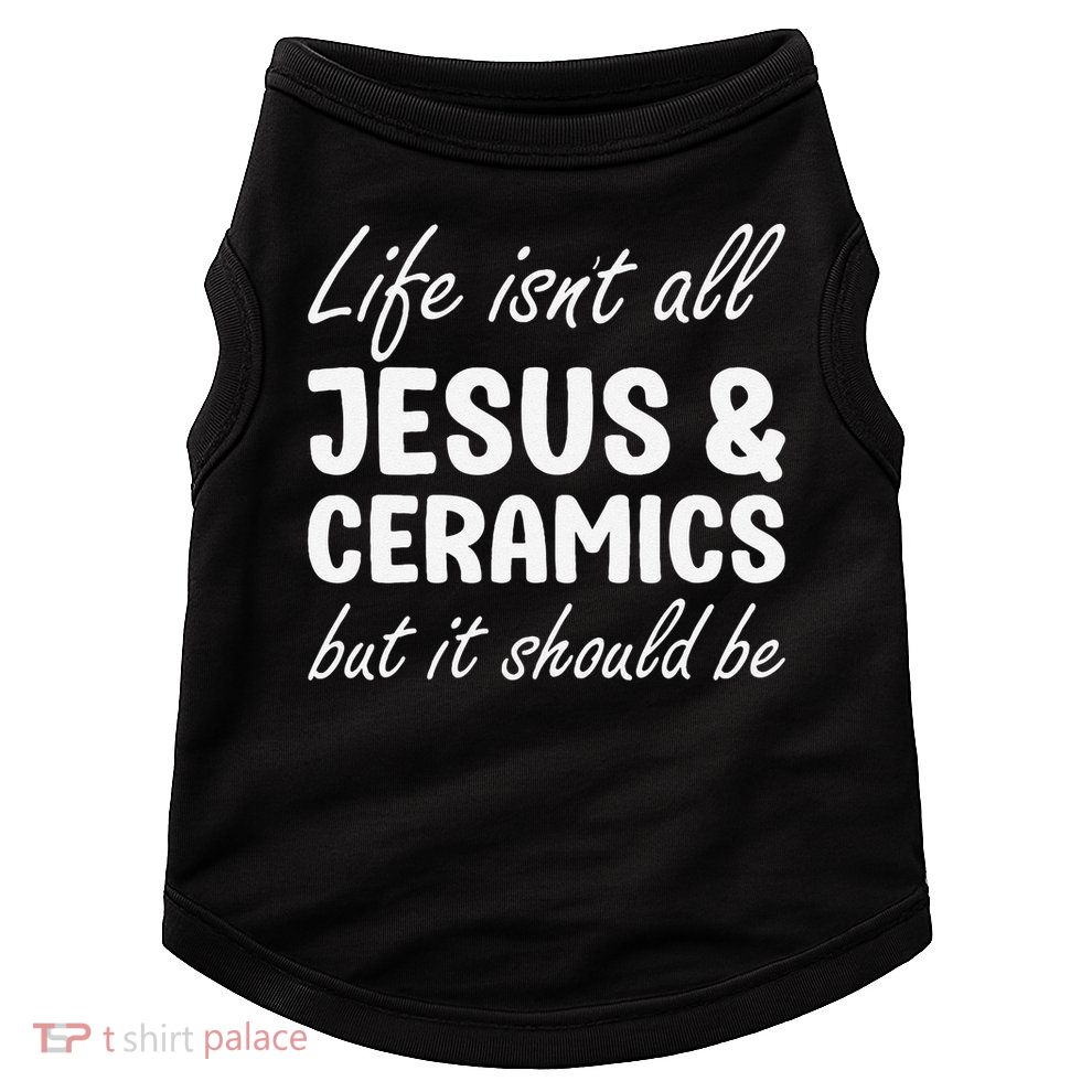 Ceramics for or Women I Love Ceramics and Jesus Doggie Tank