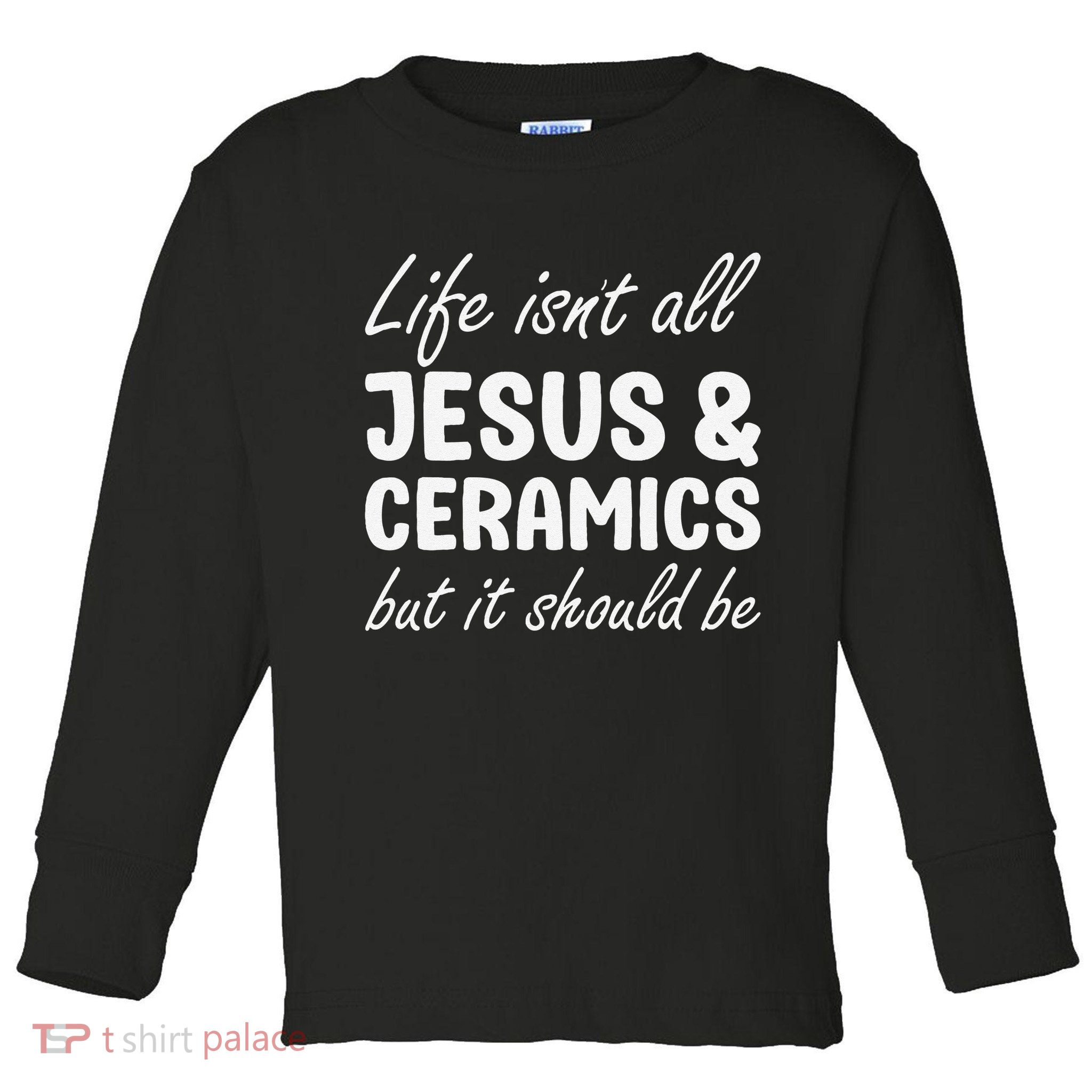 Ceramics for or Women I Love Ceramics and Jesus Toddler Long Sleeve Shirt