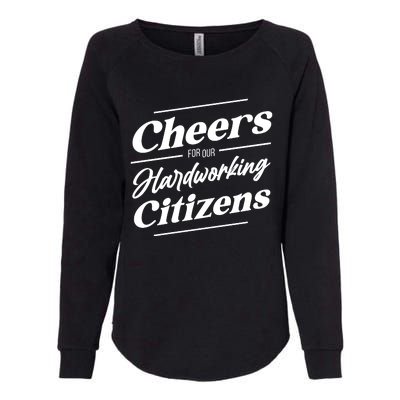 CHEERS FOR OUR HARDWORKING CITIZENS Womens California Wash Sweatshirt