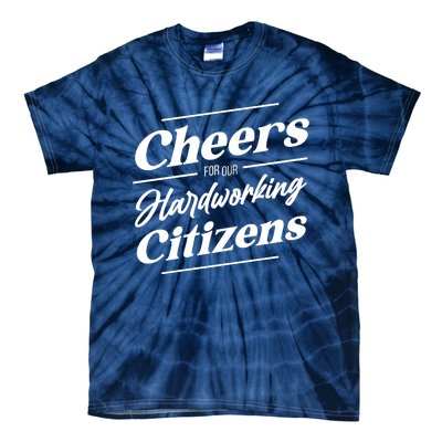 CHEERS FOR OUR HARDWORKING CITIZENS Tie-Dye T-Shirt