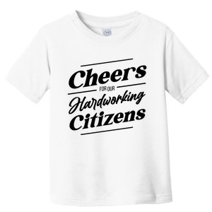 CHEERS FOR OUR HARDWORKING CITIZENS Toddler T-Shirt