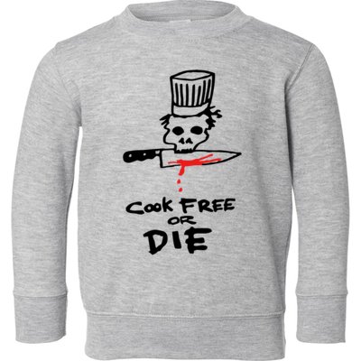 Cook Free Or Die Chef Gift Toddler Sweatshirt