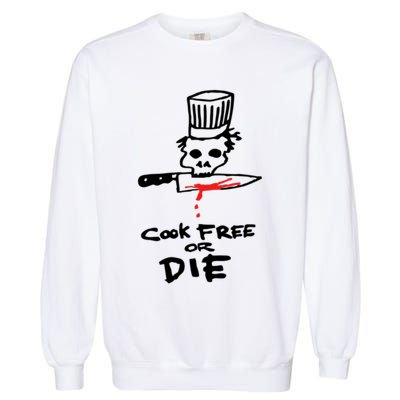 Cook Free Or Die Chef Gift Garment-Dyed Sweatshirt