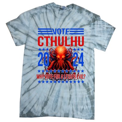 Cthulhu For President 2024 Why Vote For A Lesser Evil Tie-Dye T-Shirt