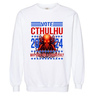 Cthulhu For President 2024 Why Vote For A Lesser Evil Garment-Dyed Sweatshirt