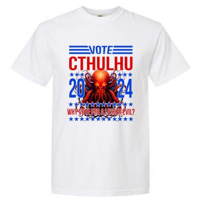 Cthulhu For President 2024 Why Vote For A Lesser Evil Garment-Dyed Heavyweight T-Shirt