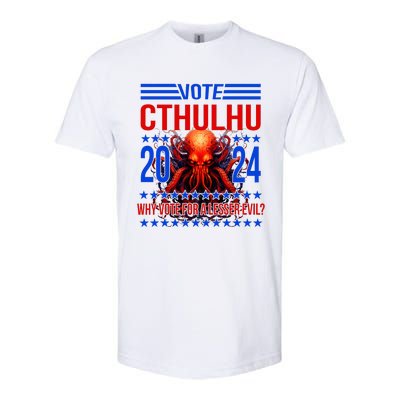 Cthulhu For President 2024 Why Vote For A Lesser Evil Softstyle CVC T-Shirt