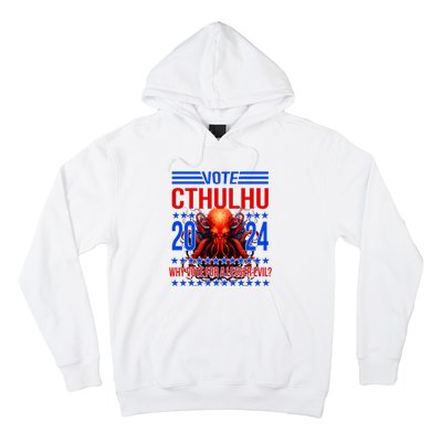 Cthulhu For President 2024 Why Vote For A Lesser Evil Hoodie