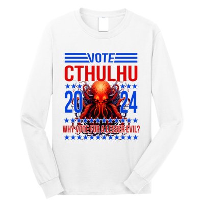 Cthulhu For President 2024 Why Vote For A Lesser Evil Long Sleeve Shirt