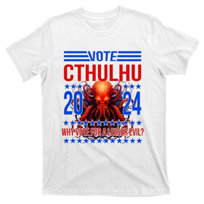 Cthulhu For President 2024 Why Vote For A Lesser Evil T-Shirt