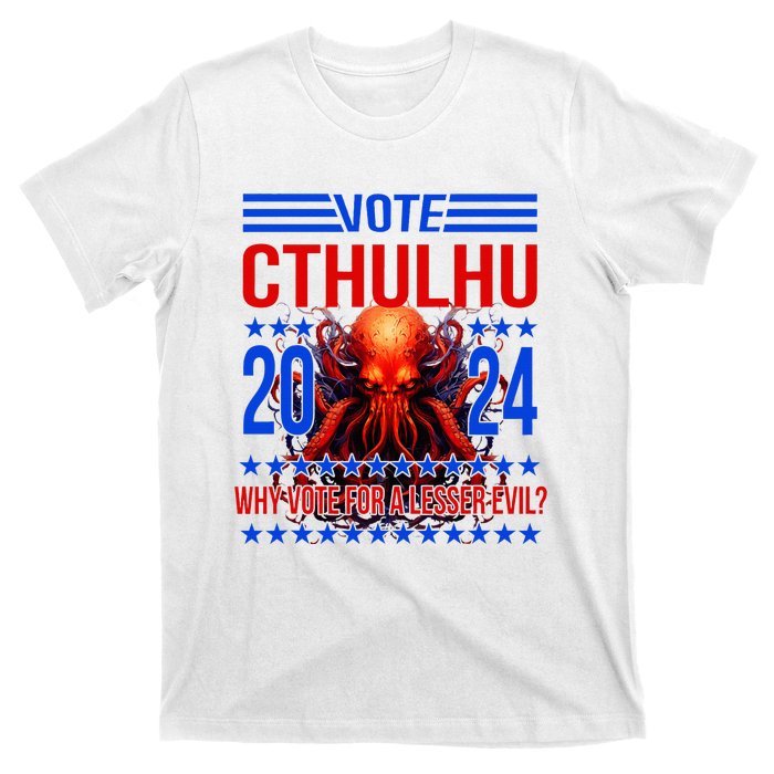 Cthulhu For President 2024 Why Vote For A Lesser Evil T-Shirt