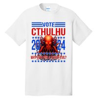 Cthulhu For President 2024 Why Vote For A Lesser Evil Tall T-Shirt