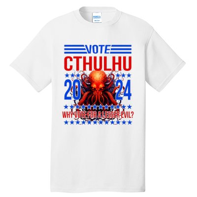 Cthulhu For President 2024 Why Vote For A Lesser Evil Tall T-Shirt