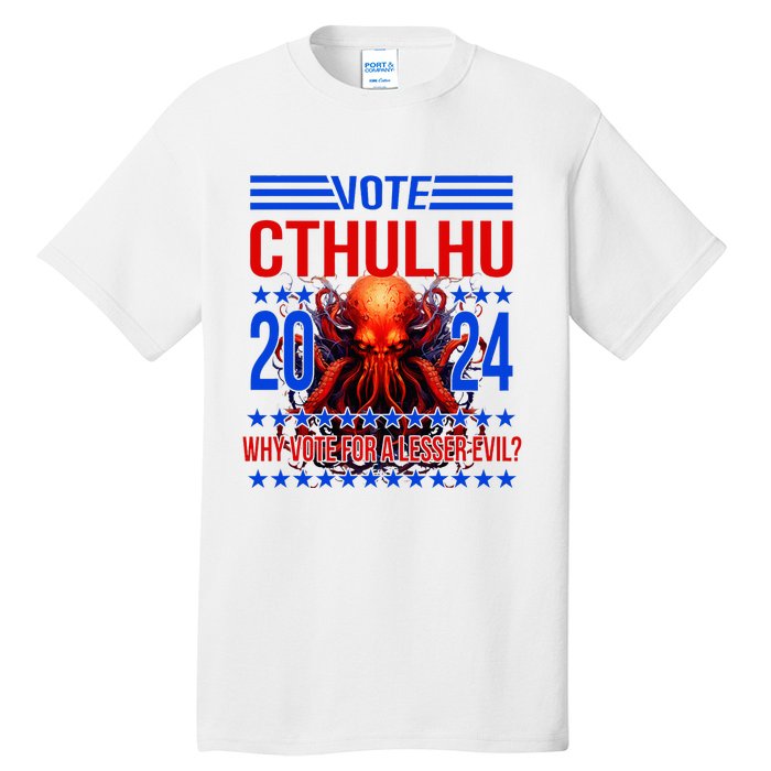 Cthulhu For President 2024 Why Vote For A Lesser Evil Tall T-Shirt