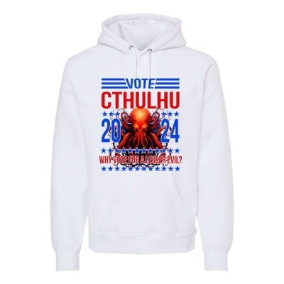 Cthulhu For President 2024 Why Vote For A Lesser Evil Premium Hoodie