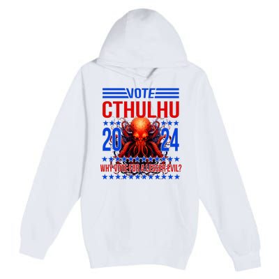 Cthulhu For President 2024 Why Vote For A Lesser Evil Premium Pullover Hoodie