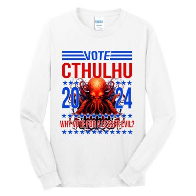 Cthulhu For President 2024 Why Vote For A Lesser Evil Tall Long Sleeve T-Shirt