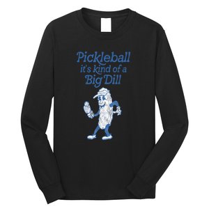 Cute Funny Pickleball Its Kind Of A Big Dill Pickleball Sport Gift Long Sleeve Shirt