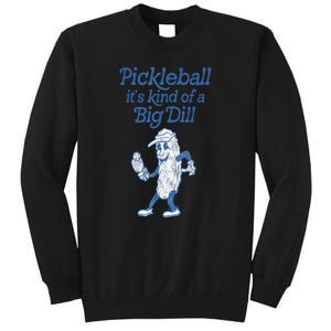 Cute Funny Pickleball Its Kind Of A Big Dill Pickleball Sport Gift Sweatshirt