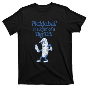 Cute Funny Pickleball Its Kind Of A Big Dill Pickleball Sport Gift T-Shirt