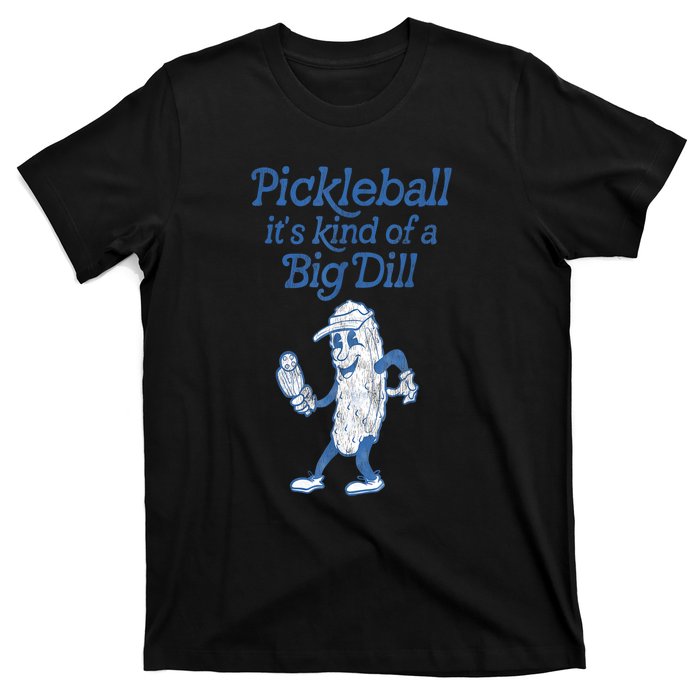 Cute Funny Pickleball Its Kind Of A Big Dill Pickleball Sport Gift T-Shirt