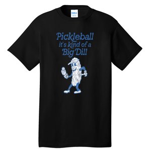 Cute Funny Pickleball Its Kind Of A Big Dill Pickleball Sport Gift Tall T-Shirt