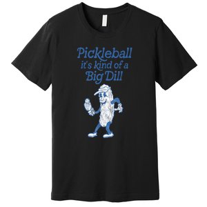 Cute Funny Pickleball Its Kind Of A Big Dill Pickleball Sport Gift Premium T-Shirt