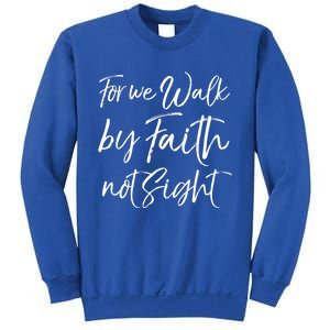 Christian Faith Quote Gift For We Walk By Faith Not Sight Great Gift Sweatshirt