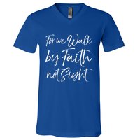 Christian Faith Quote Gift For We Walk By Faith Not Sight Great Gift V-Neck T-Shirt