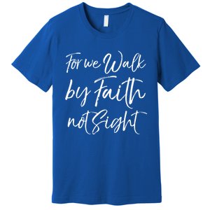 Christian Faith Quote Gift For We Walk By Faith Not Sight Great Gift Premium T-Shirt