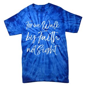 Christian Faith Quote Gift For We Walk By Faith Not Sight Great Gift Tie-Dye T-Shirt