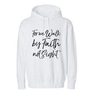 Christian Faith Quote Gift For We Walk By Faith Not Sight Great Gift Garment-Dyed Fleece Hoodie