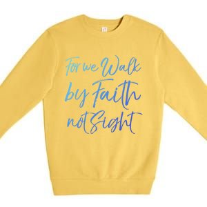 Christian Faith Quote Gift For We Walk By Faith Not Sight Great Gift Premium Crewneck Sweatshirt